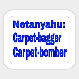 Netanyahu: Carpet-bagger - Carpet-bomber - Front Sticker